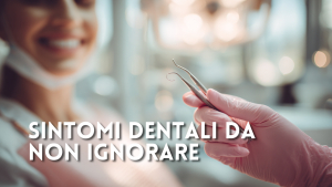 Sintomi dentali da non ignorare: quando aspettare e quando prenotare subito una visita