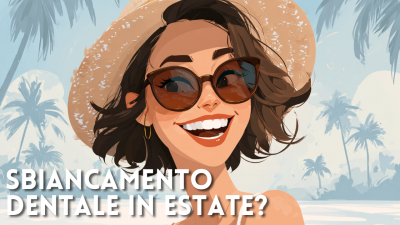 Sbiancamento dentale: &egrave; una buona idea farlo d&rsquo;estate?