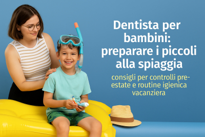 Dentista per bambini: controlli prima delle vacanze