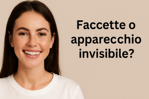 Faccette o Apparecchio Invisibile? Pro e contro a confronto