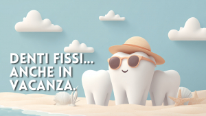 Denti fissi in vacanza: protesi o impianti?