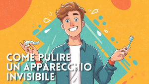Apparecchio invisibile: come pulirlo e mantenerlo al meglio