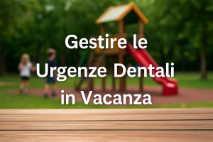 Pedodonzia, come gestire le urgenze dentali in vacanza