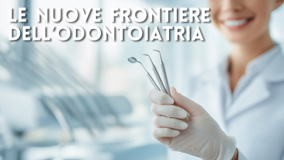 Nuove frontiere dell&rsquo;odontoiatria: trattamenti sempre pi&ugrave; delicati e minimamente invasivi